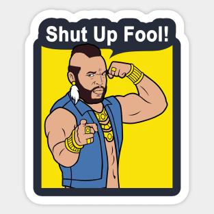 Mr T Shut Up Fool Sticker